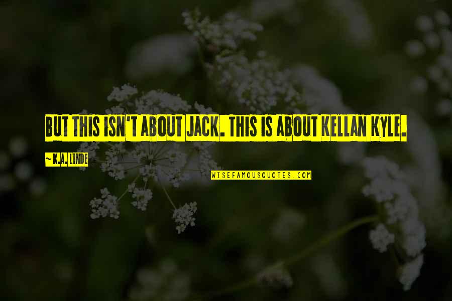 Dimmers Quotes By K.A. Linde: But this isn't about Jack. This is about