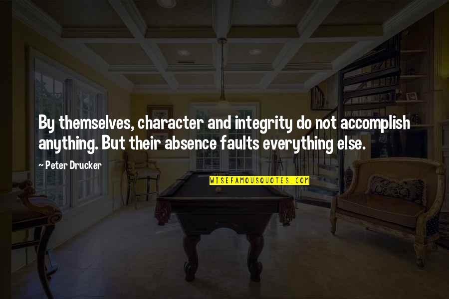 Dimmers Quotes By Peter Drucker: By themselves, character and integrity do not accomplish Dimmers Quotes By Peter Drucker: By themselves, character and integrity do not accomplish