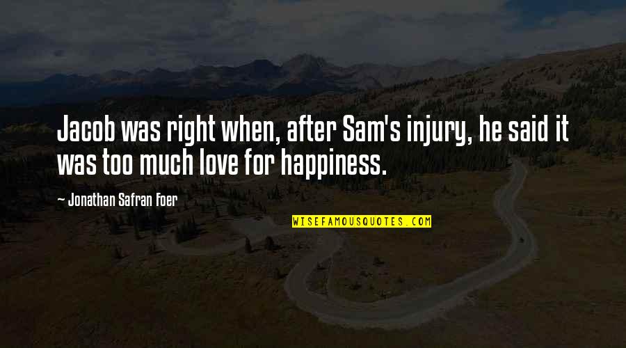 Dimmesdale Adultery Quotes By Jonathan Safran Foer: Jacob was right when, after Sam's injury, he