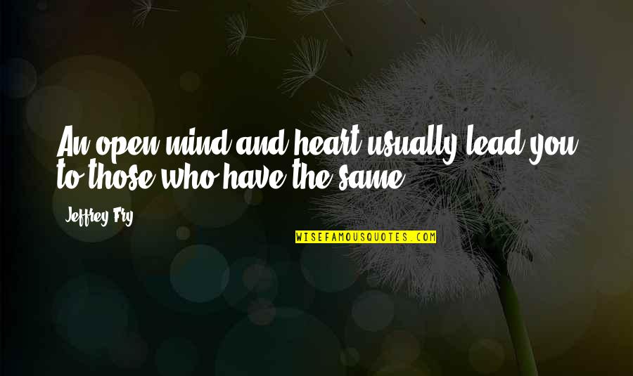 Dimmesdale Appearance Quotes By Jeffrey Fry: An open mind and heart usually lead you