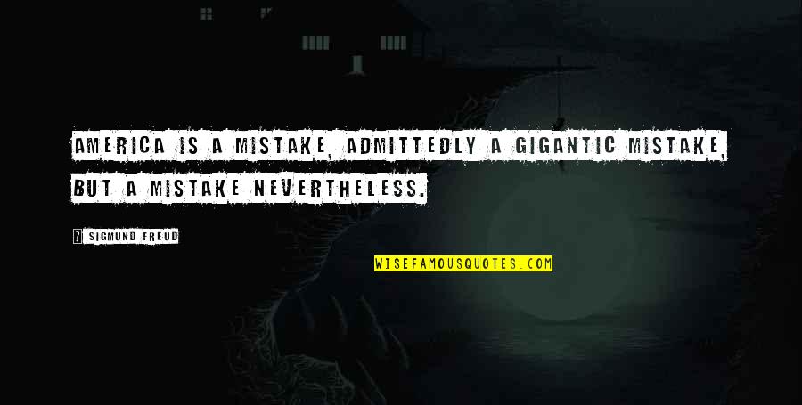 Dimmesdale Hypocrisy Quotes By Sigmund Freud: America is a mistake, admittedly a gigantic mistake,