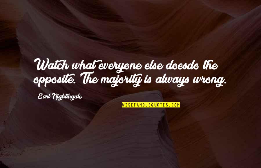 Dimmesdale Self Harm Quotes By Earl Nightingale: Watch what everyone else doesdo the opposite. The