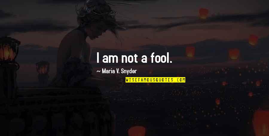 Dimmesdale Self Harm Quotes By Maria V. Snyder: I am not a fool.