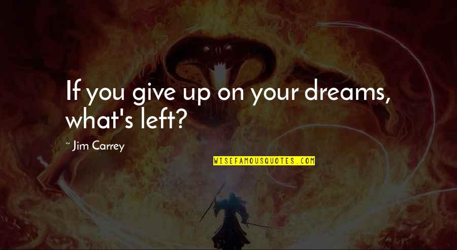 Dimmesdale Self Torture Quotes By Jim Carrey: If you give up on your dreams, what's Dimmesdale Self Torture Quotes By Jim Carrey: If you give up on your dreams, what's