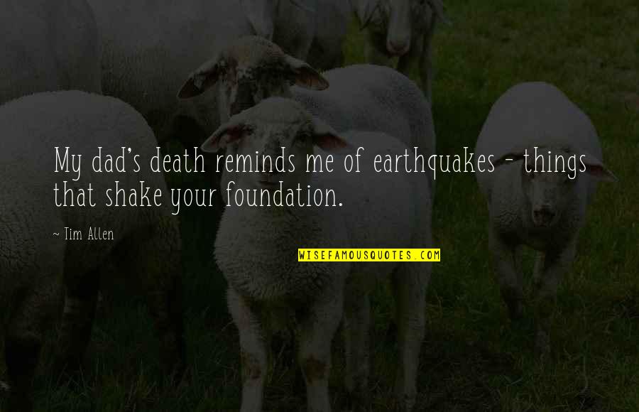 Dimmesdale Torturing Himself Quotes By Tim Allen: My dad's death reminds me of earthquakes -
