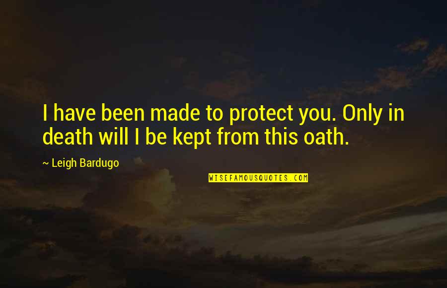 Dimmesdale's Character Quotes By Leigh Bardugo: I have been made to protect you. Only