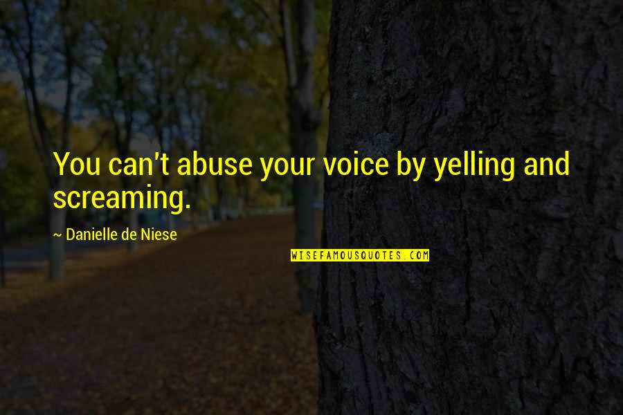 Dimmesdale's Guilt Quotes By Danielle De Niese: You can't abuse your voice by yelling and