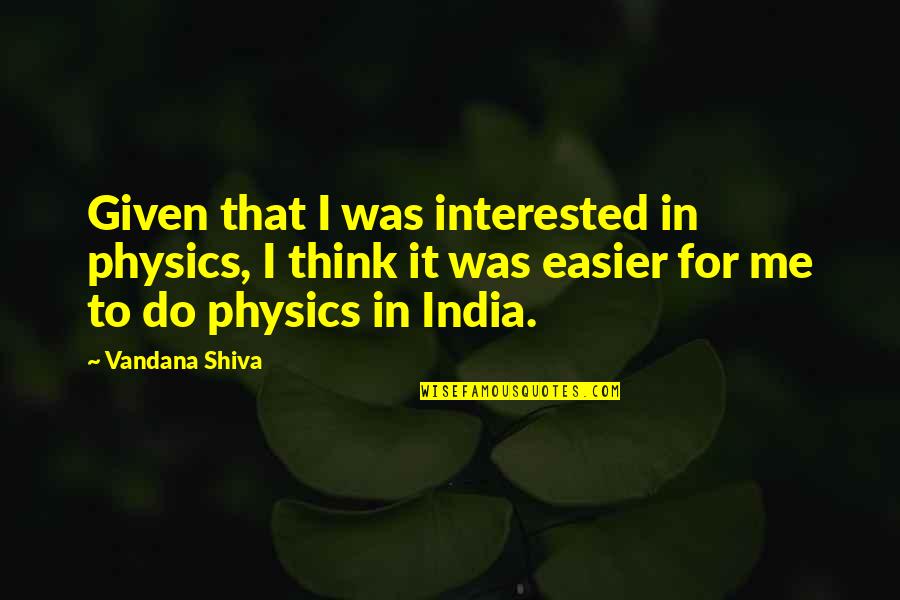 Dimmesdale's Hypocrisy Quotes By Vandana Shiva: Given that I was interested in physics, I