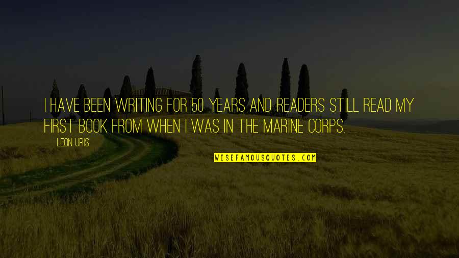 Dimmesdales Illness Quotes By Leon Uris: I have been writing for 50 years and