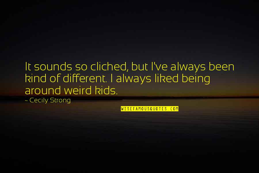 Dimmesdale's Internal Conflict Quotes By Cecily Strong: It sounds so cliched, but I've always been