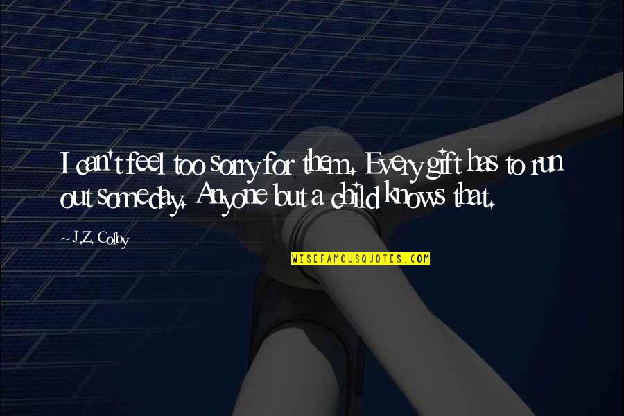 Dimmesdale's Self Punishment Quotes By J.Z. Colby: I can't feel too sorry for them. Every Dimmesdale's Self Punishment Quotes By J.Z. Colby: I can't feel too sorry for them. Every