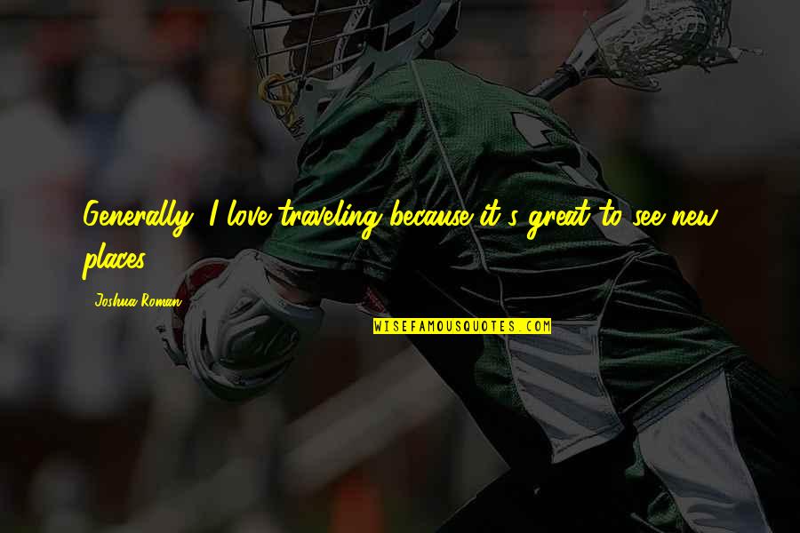 Dimmesdale's Vigil Quotes By Joshua Roman: Generally, I love traveling because it's great to