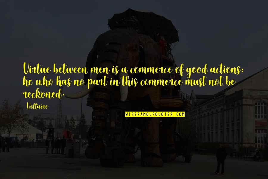 Dimmest Deal Or No Deal No Money Quotes By Voltaire: Virtue between men is a commerce of good