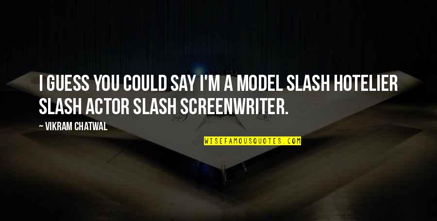 Dimmest Stars Quotes By Vikram Chatwal: I guess you could say I'm a model