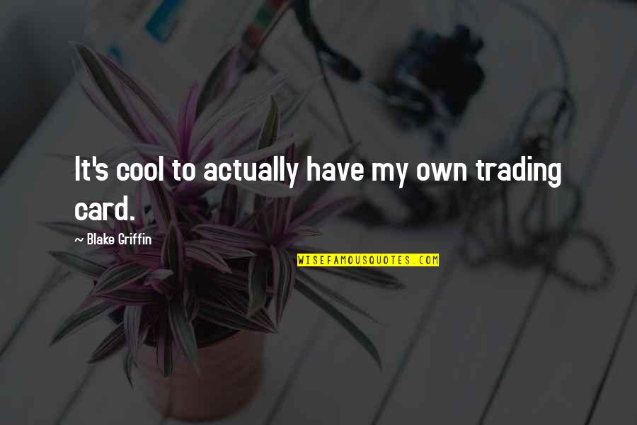 Dimming Your Shine Quotes By Blake Griffin: It's cool to actually have my own trading Dimming Your Shine Quotes By Blake Griffin: It's cool to actually have my own trading