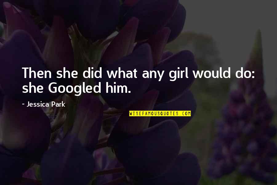 Dimming Your Shine Quotes By Jessica Park: Then she did what any girl would do: Dimming Your Shine Quotes By Jessica Park: Then she did what any girl would do: