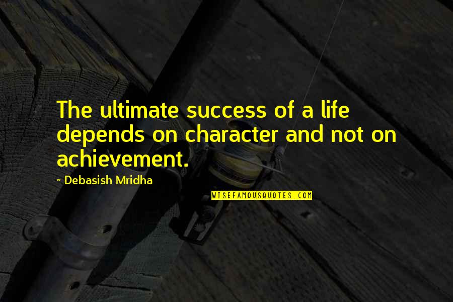 Dimmost Quotes By Debasish Mridha: The ultimate success of a life depends on