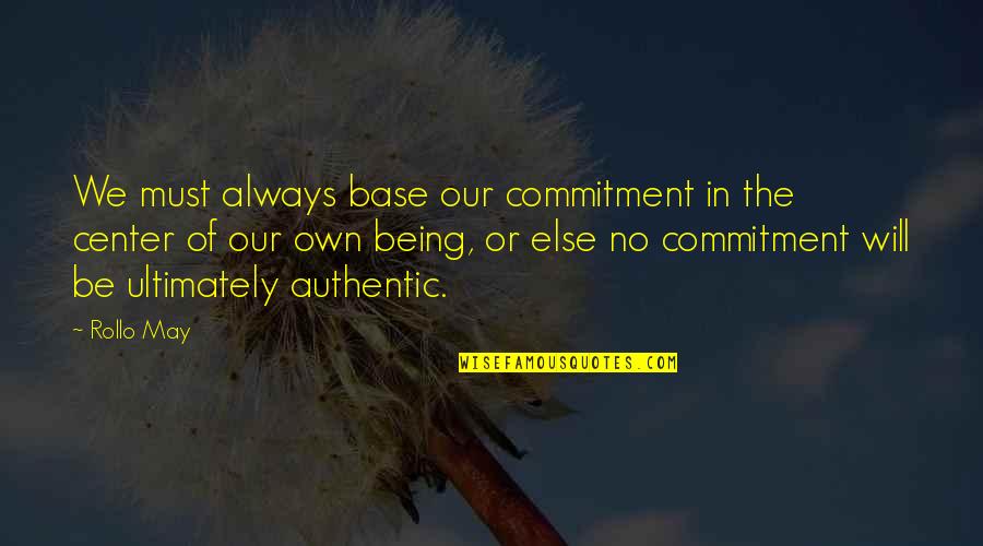 Dimmost Quotes By Rollo May: We must always base our commitment in the