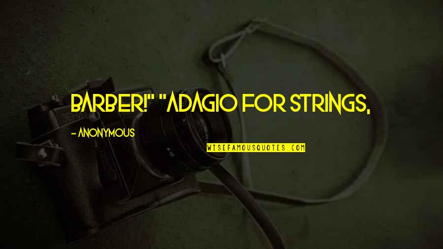 Dimmu Borgir Best Quotes By Anonymous: Barber!" "Adagio for Strings,
