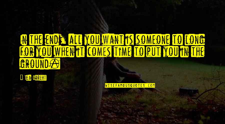 Dimmycratic Quotes By Tea Obreht: In the end, all you want is someone
