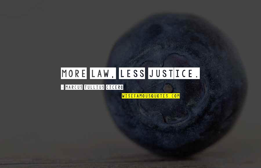 Dimna Bomba Quotes By Marcus Tullius Cicero: More law, less justice. Dimna Bomba Quotes By Marcus Tullius Cicero: More law, less justice.