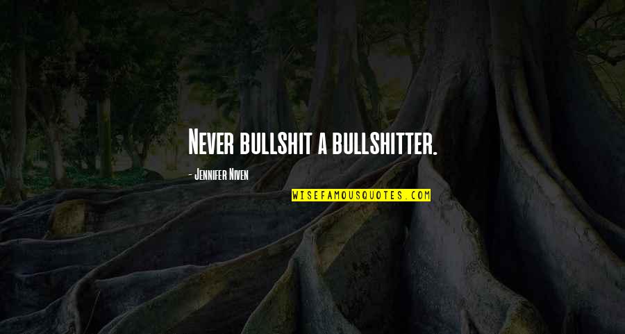 Dimness Antonyms Quotes By Jennifer Niven: Never bullshit a bullshitter.
