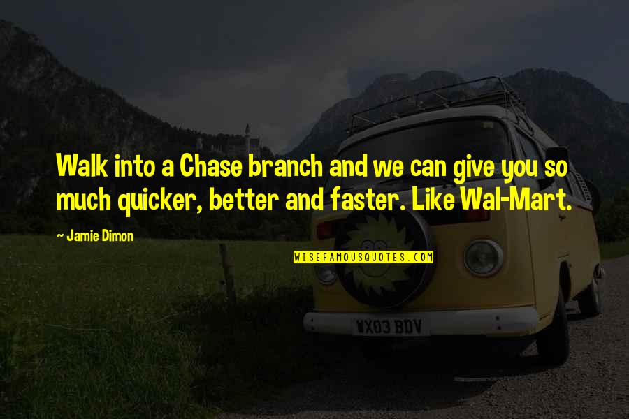 Dimon Quotes By Jamie Dimon: Walk into a Chase branch and we can Dimon Quotes By Jamie Dimon: Walk into a Chase branch and we can