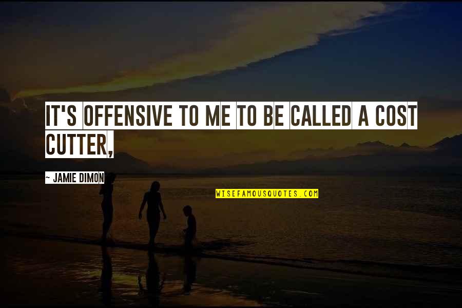 Dimon Quotes By Jamie Dimon: It's offensive to me to be called a Dimon Quotes By Jamie Dimon: It's offensive to me to be called a