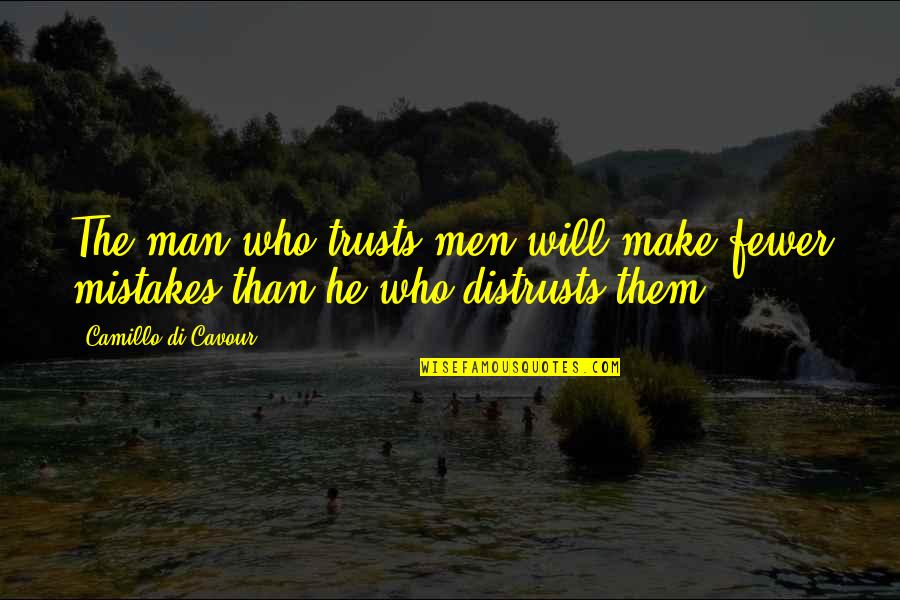 Di'monds Quotes By Camillo Di Cavour: The man who trusts men will make fewer