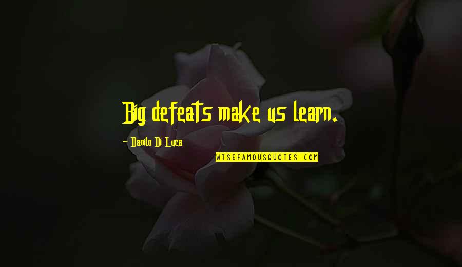 Di'monds Quotes By Danilo Di Luca: Big defeats make us learn.