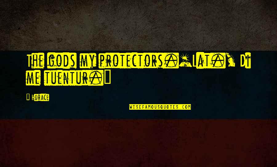 Di'monds Quotes By Horace: The gods my protectors.[Lat., Di me tuentur.]