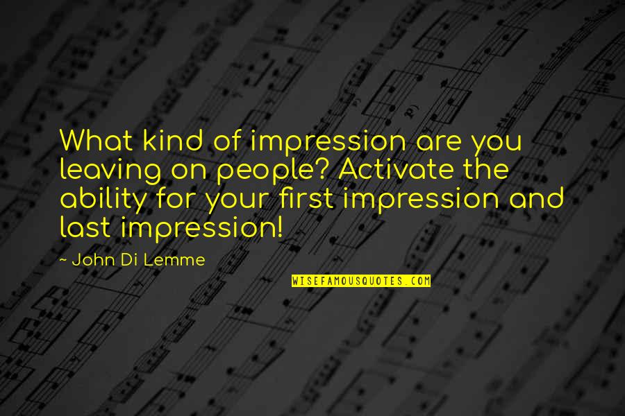 Di'monds Quotes By John Di Lemme: What kind of impression are you leaving on