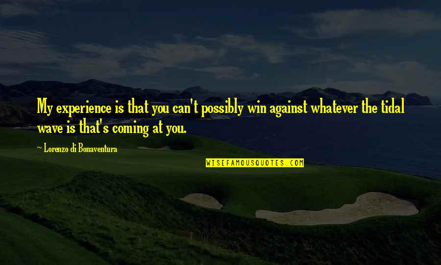 Di'monds Quotes By Lorenzo Di Bonaventura: My experience is that you can't possibly win