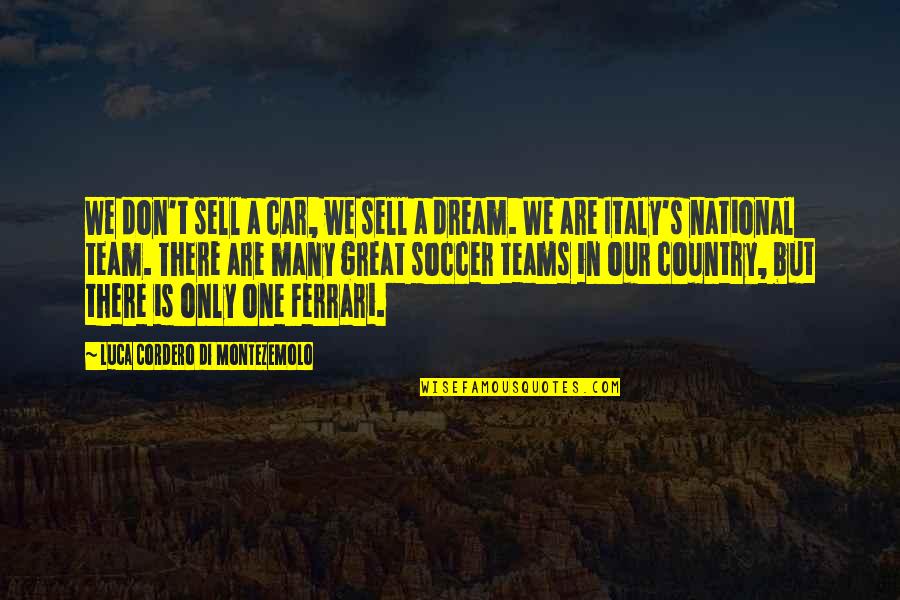 Di'monds Quotes By Luca Cordero Di Montezemolo: We don't sell a car, we sell a