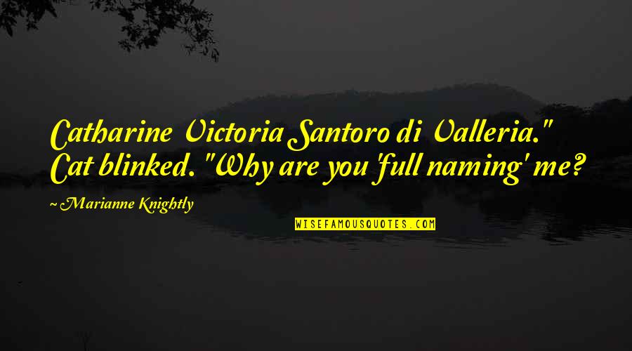 Di'monds Quotes By Marianne Knightly: Catharine Victoria Santoro di Valleria." Cat blinked. "Why