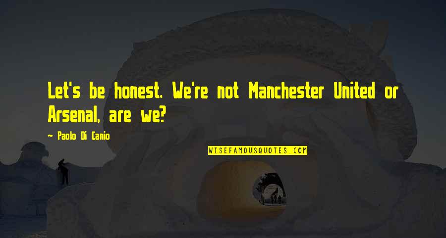 Di'monds Quotes By Paolo Di Canio: Let's be honest. We're not Manchester United or