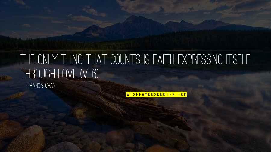 Dimopoulous Injury Quotes By Francis Chan: The only thing that counts is faith expressing