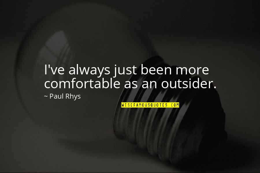 Dimostrazione Limite Quotes By Paul Rhys: I've always just been more comfortable as an