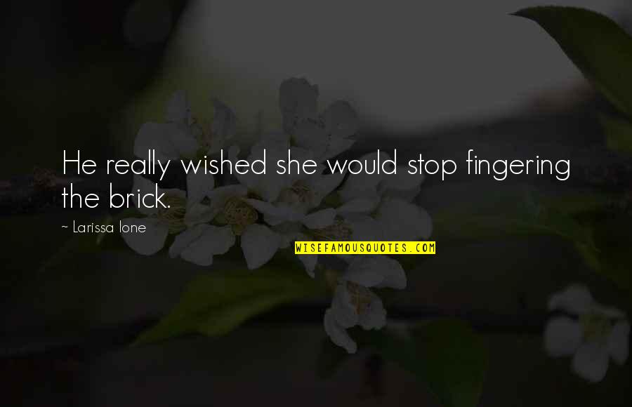 Dimostrazione Quotes By Larissa Ione: He really wished she would stop fingering the