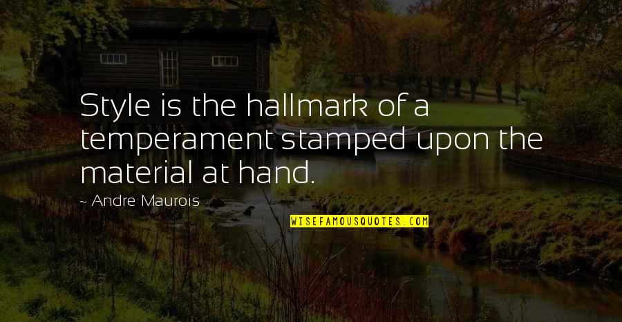 Dimoulas Quotes By Andre Maurois: Style is the hallmark of a temperament stamped