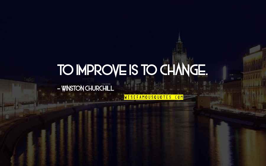 Dimovits Quotes By Winston Churchill: To improve is to change. Dimovits Quotes By Winston Churchill: To improve is to change.
