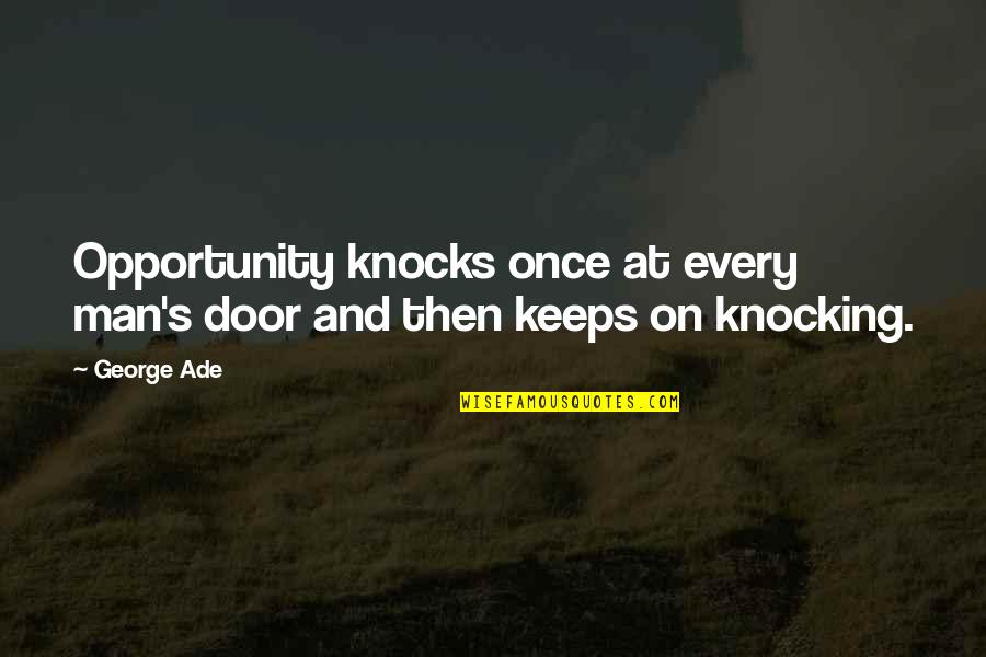 Dimperio Julie Quotes By George Ade: Opportunity knocks once at every man's door and