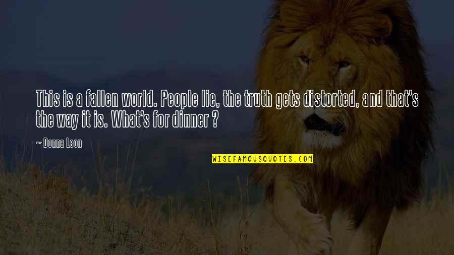 Dimpie Dimpopo Quotes By Donna Leon: This is a fallen world. People lie, the Dimpie Dimpopo Quotes By Donna Leon: This is a fallen world. People lie, the