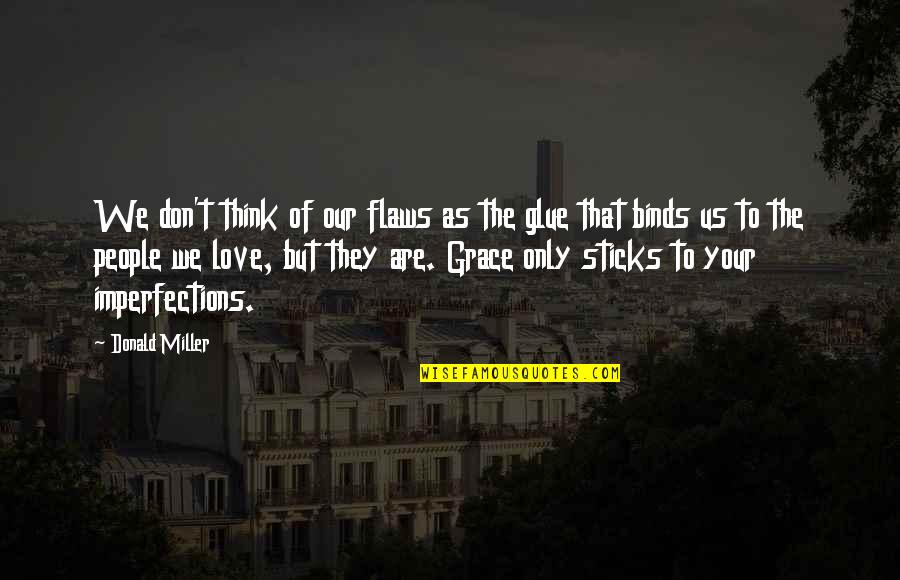 Dimple Smile Quotes By Donald Miller: We don't think of our flaws as the Dimple Smile Quotes By Donald Miller: We don't think of our flaws as the