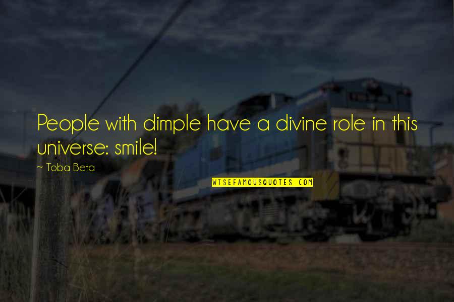 Dimple Smile Quotes By Toba Beta: People with dimple have a divine role in