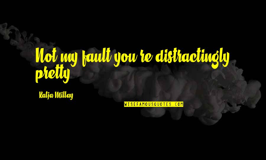 Dimpled Chin Quotes By Katja Millay: Not my fault you're distractingly pretty. Dimpled Chin Quotes By Katja Millay: Not my fault you're distractingly pretty.