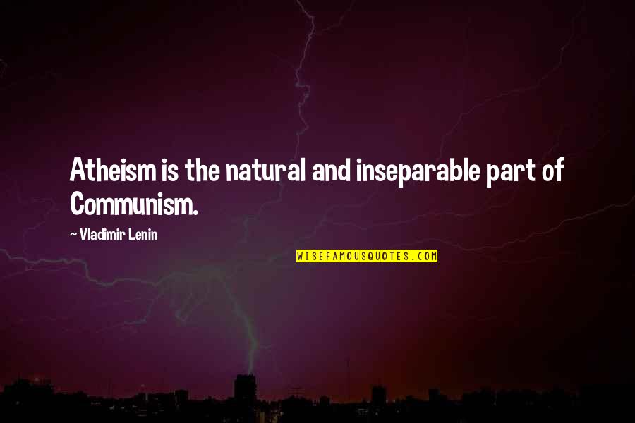 Dimples And Smiles Quotes By Vladimir Lenin: Atheism is the natural and inseparable part of Dimples And Smiles Quotes By Vladimir Lenin: Atheism is the natural and inseparable part of