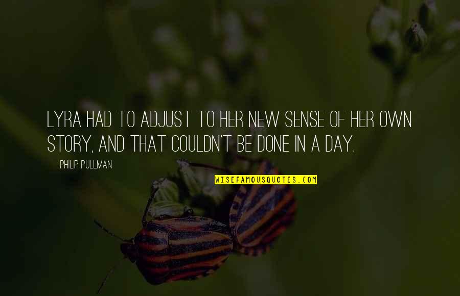 Dimpotriva Sau Quotes By Philip Pullman: Lyra had to adjust to her new sense Dimpotriva Sau Quotes By Philip Pullman: Lyra had to adjust to her new sense