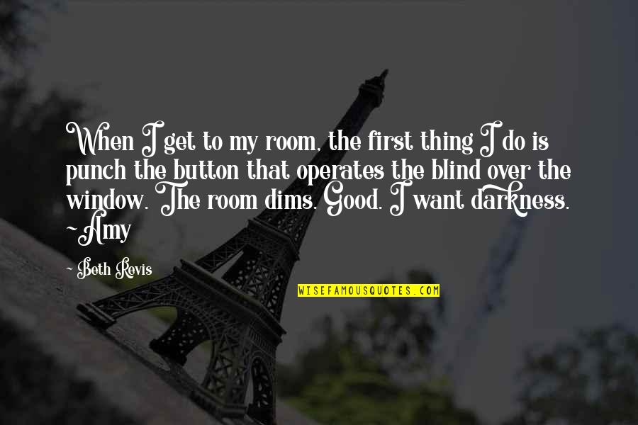 Dims Quotes By Beth Revis: When I get to my room, the first Dims Quotes By Beth Revis: When I get to my room, the first
