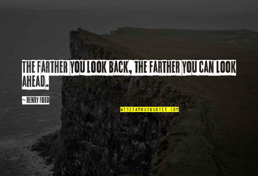 Dims Quotes By Henry Ford: The farther you look back, the farther you